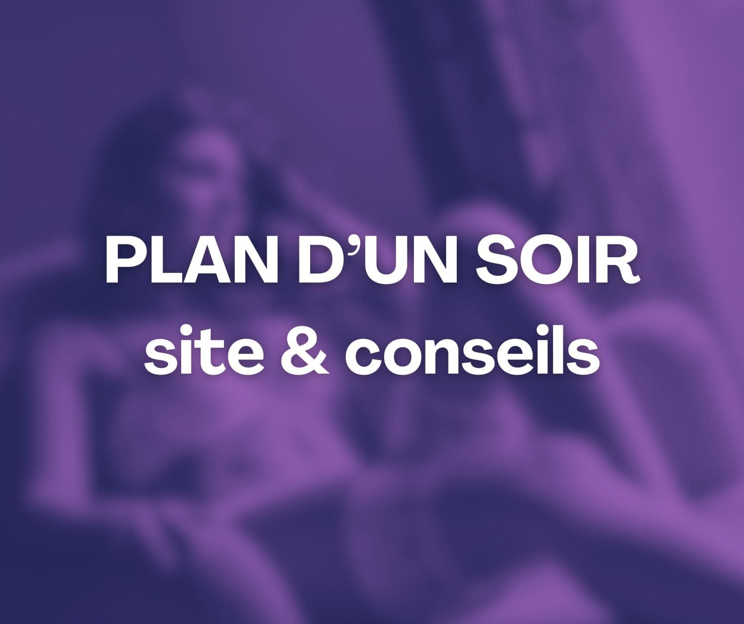 PLAN D UN SOIR